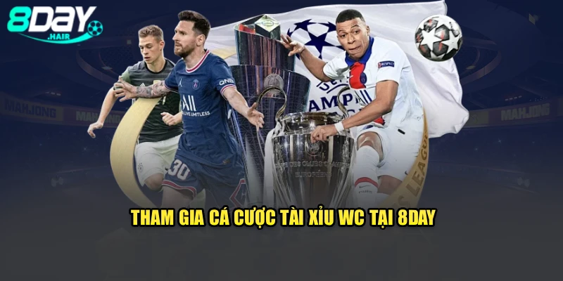 Tham gia cá cược tài xỉu WC tại 8DAY