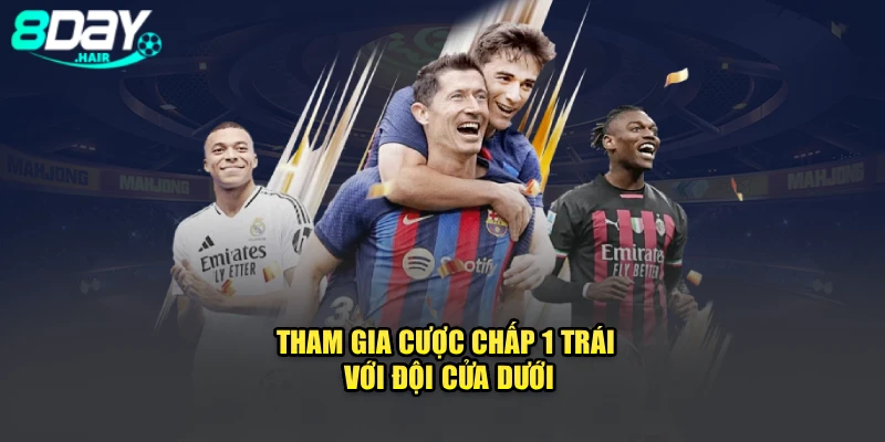 Tham gia cược chấp 1 trái với đội cửa dưới