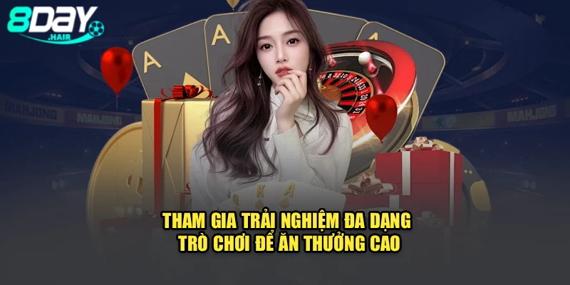 Tham gia trải nghiệm đa dạng trò chơi để ăn thưởng cao