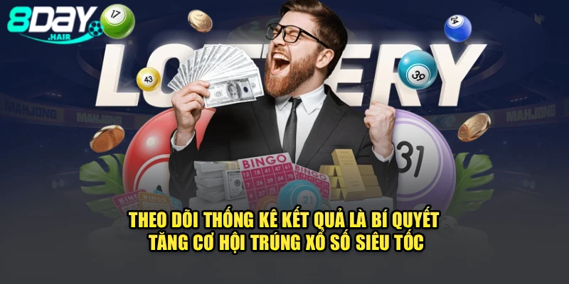 Theo dõi thống kê kết quả là bí quyết tăng cơ hội trúng xổ số siêu tốc