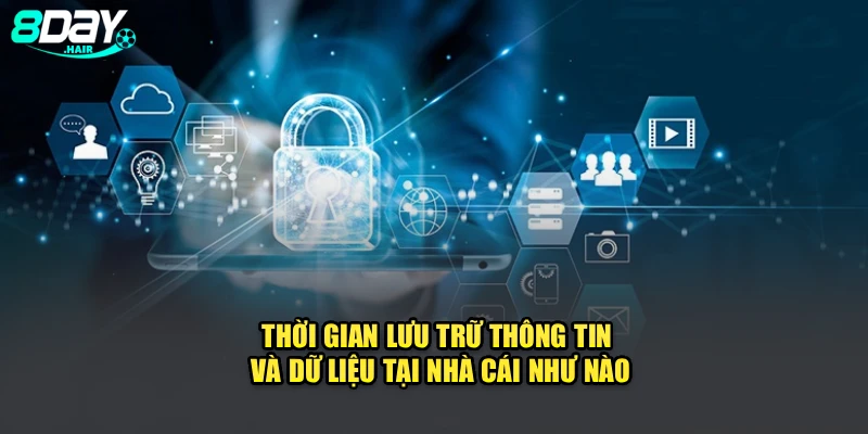 Thời gian lưu trữ thông tin và dữ liệu tại nhà cái như nào