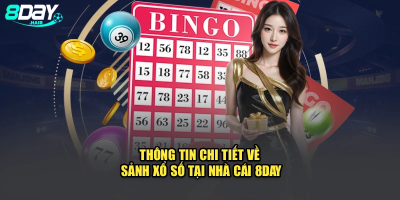 Thông tin chi tiết về sảnh xổ số tại nhà cái 8Day