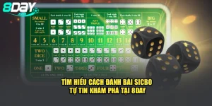 Tìm Hiểu Cách Đánh Bài Sicbo Tự Tin Khám Phá Tại 8Day
