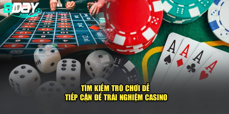 Tìm kiếm trò chơi dễ tiếp cận để trải nghiệm casino