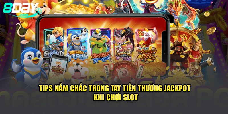 Tips nắm chắc trong tay tiền thưởng Jackpot khi chơi slot