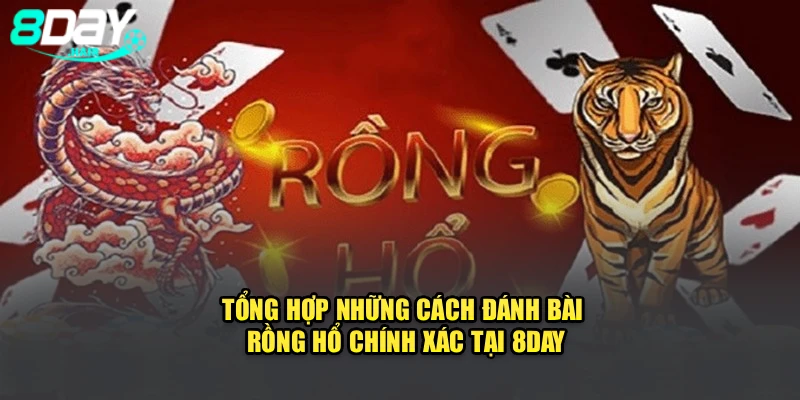 Tổng Hợp Những Cách Đánh Bài Rồng Hổ Chính Xác Tại 8Day