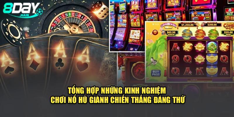 Tổng hợp những kinh nghiệm chơi nổ hũ giành chiến thắng đáng thử