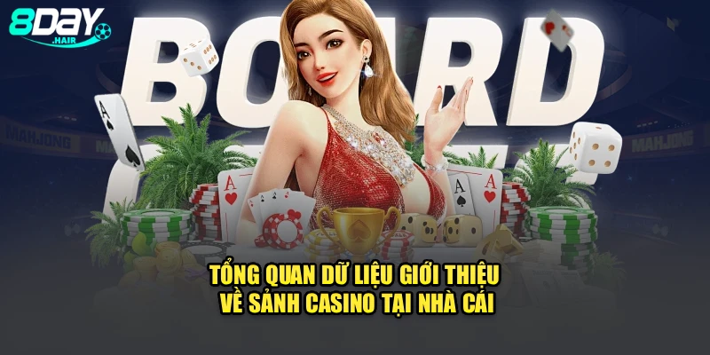 Tổng quan dữ liệu giới thiệu về sảnh casino tại nhà cái