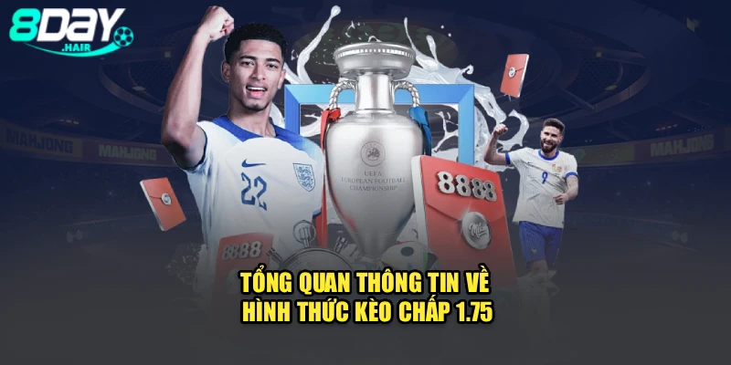 Tổng quan thông tin về hình thức kèo chấp 1.75