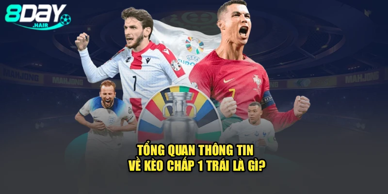 Tổng quan thông tin về kèo chấp 1 trái là gì?