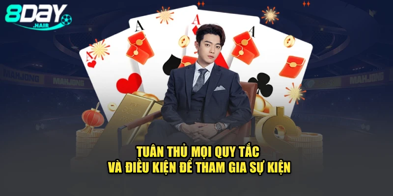 Tuân thủ mọi quy tắc và điều kiện để tham gia sự kiện