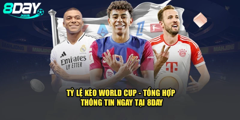 Tỷ Lệ Kèo World Cup - Tổng Hợp Thông Tin Ngay Tại 8DAY