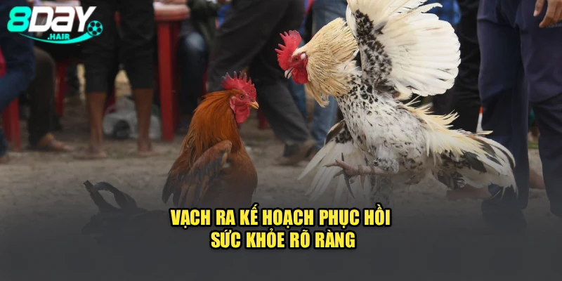 Vạch ra kế hoạch phục hồi sức khỏe rõ ràng