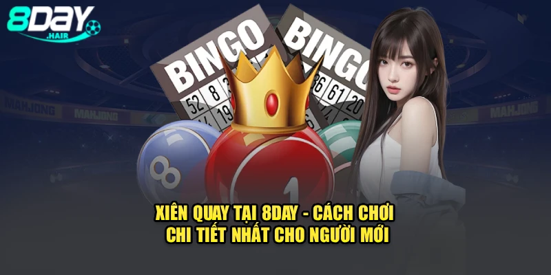 Xiên Quay Tại 8DAY - Cách Chơi Chi Tiết Nhất Cho Người Mới